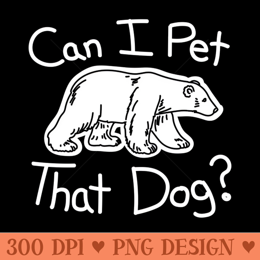 Can I Pet That Dog Hand Drawn Bear - PNG Download Store - Professional Design
