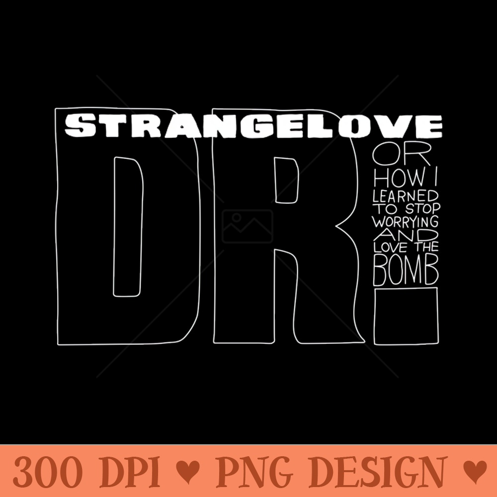 Dr Strangelove - PNG Printables - Professional Design