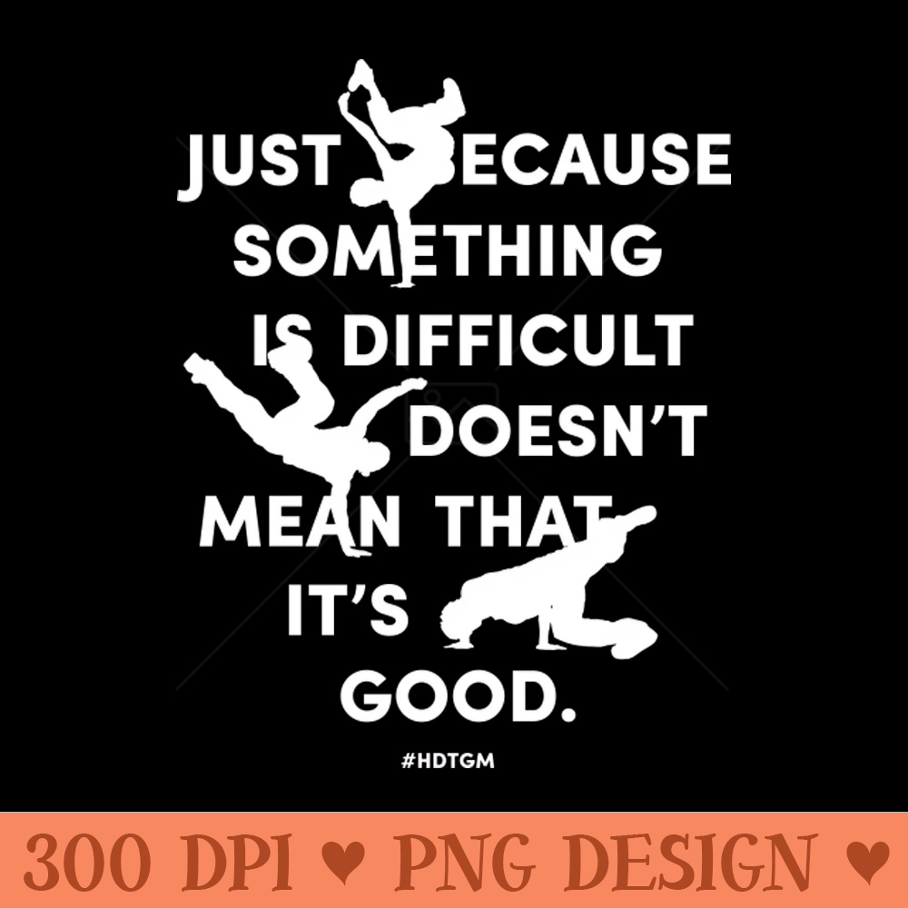Just Because Something is Difficult - PNG Artwork - Popularity