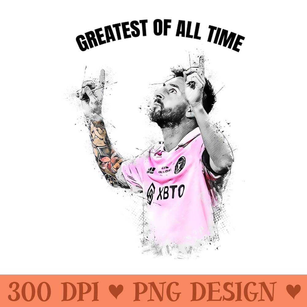 Greatest Of All Time - PNG Printables - High Quality 300 DPI