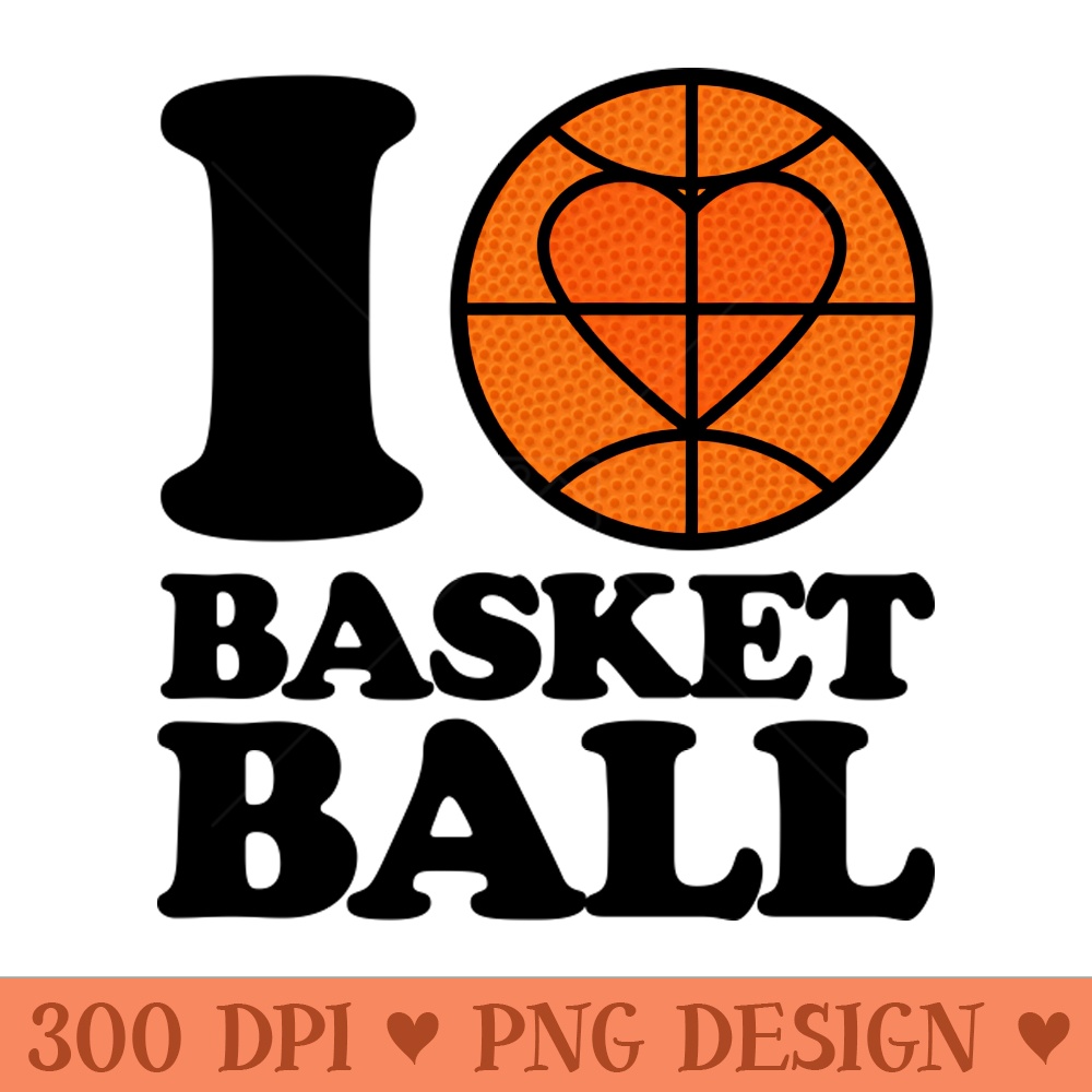 I love Basketball Design. - Free PNG Downloads - Latest Updates