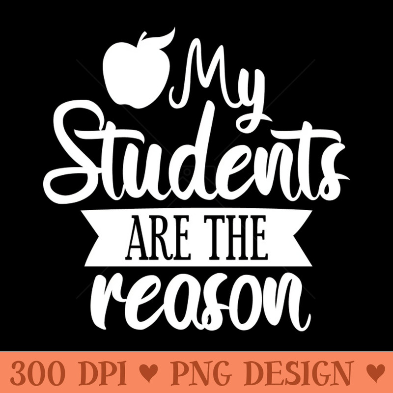 My students are the reason - PNG Download Bundle - Latest Updates
