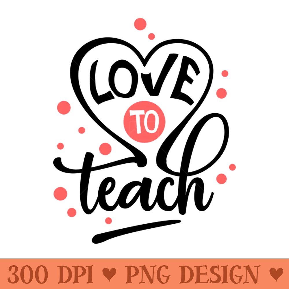 Love to teach - Vector PNG Download - Latest Updates