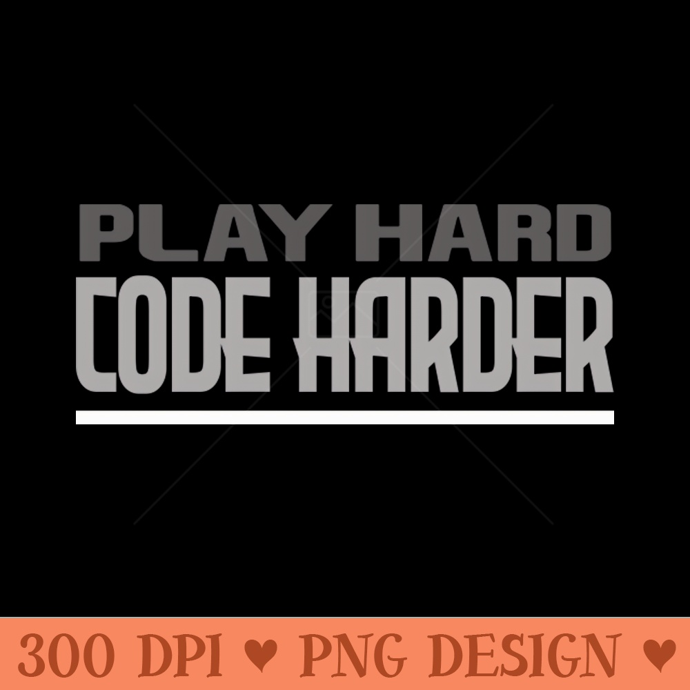play hard, code harder - PNG Download Website - Convenience