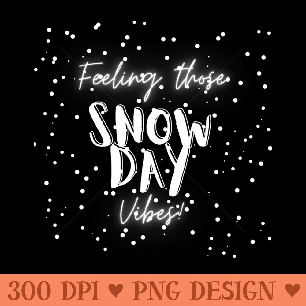 Feeling Those Snow Day Vibes snow - PNG Downloadable Art - Popularity