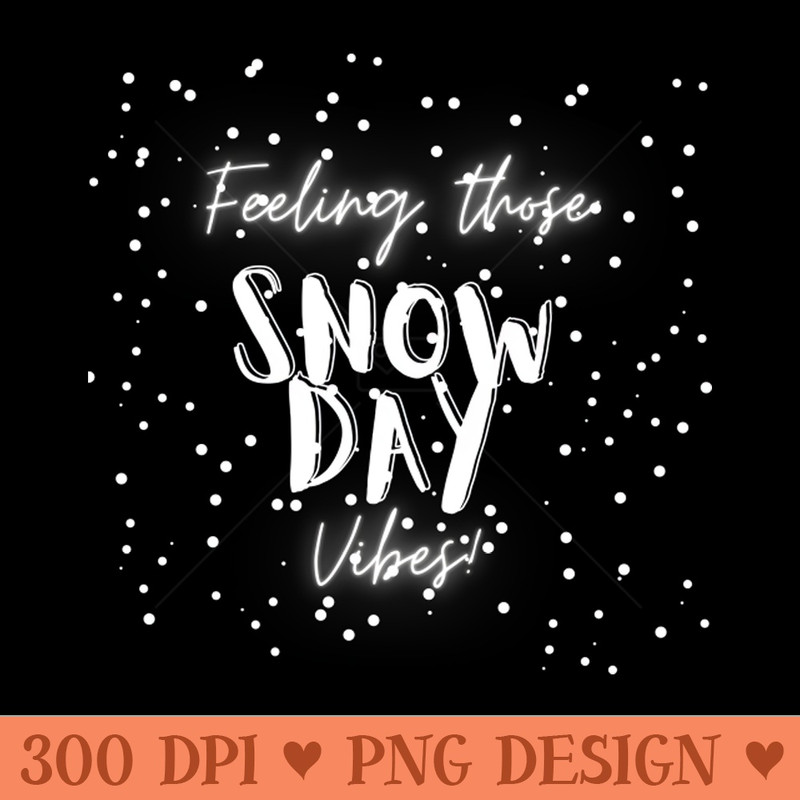 Feeling Those Snow Day Vibes snow - PNG Downloadable Art - Popularity