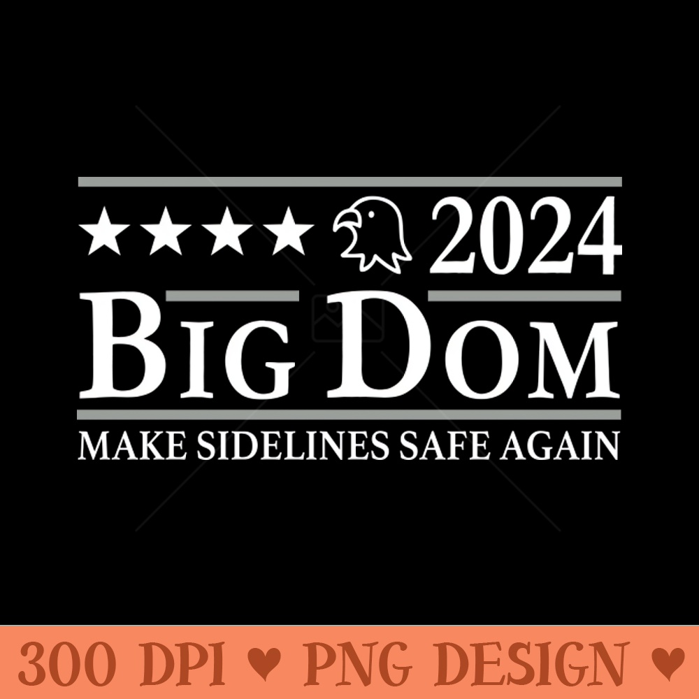 Big Dom 2024 Make Sidelines Safe Again - High Quality PNG - Professional Design