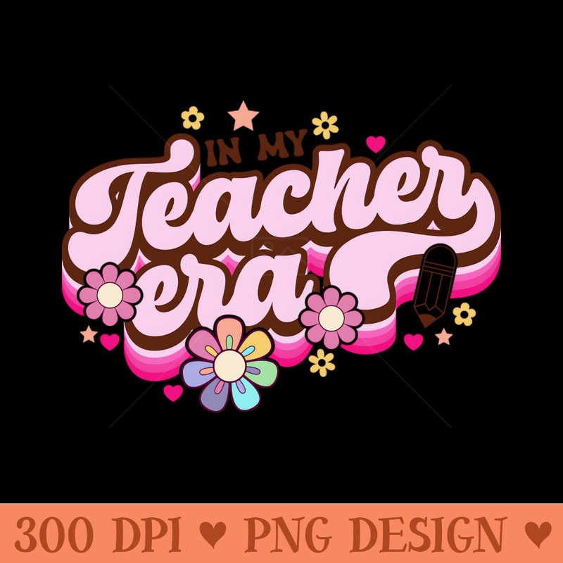 In my teacher era - PNG Design Downloads - Unique