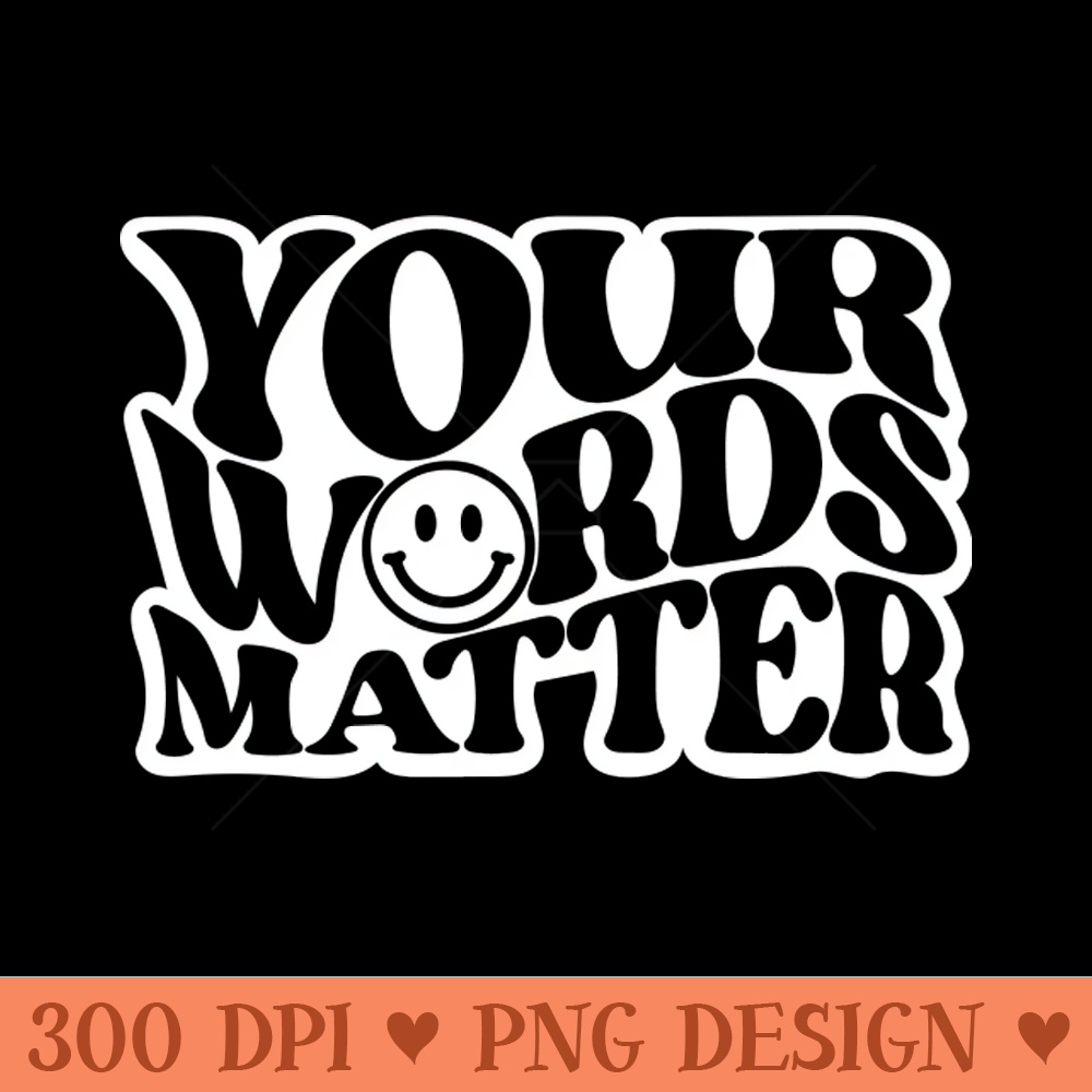 Your Words Matter - PNG Download Store - Variety