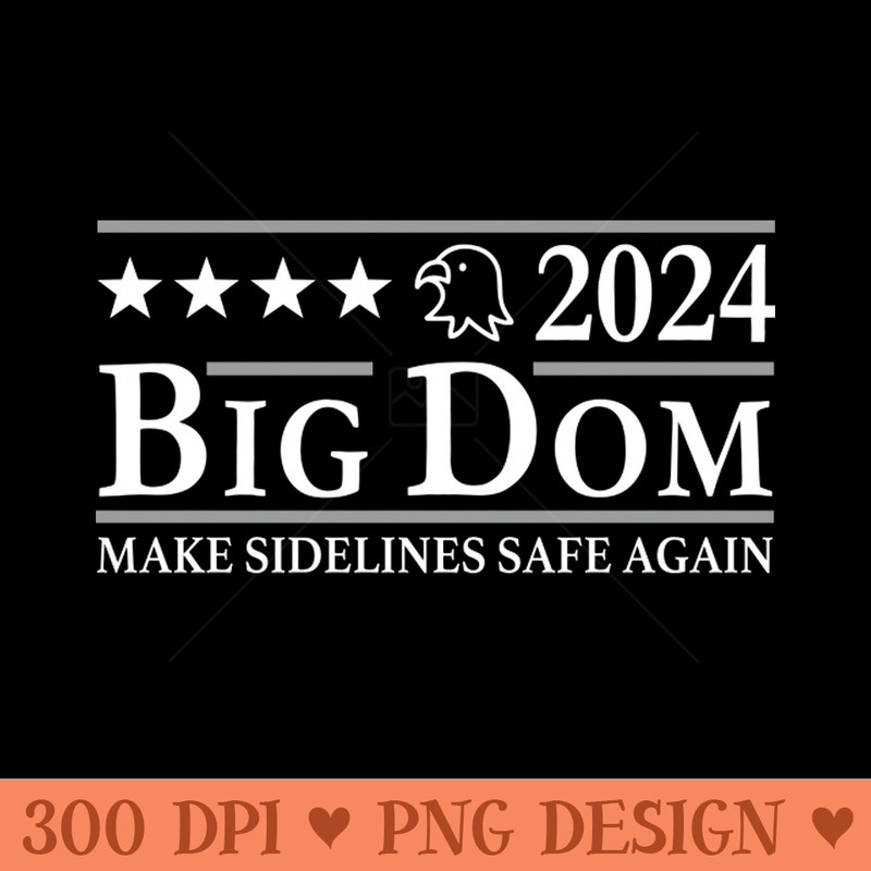 Big Dom 2024 Make Sidelines Safe Again - Digital PNG Graphics - Professional Design