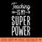 Teaching is my Super Power - PNG Artwork - Flexibility