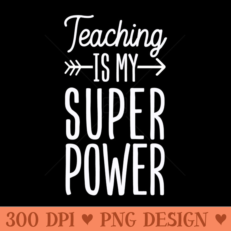 Teaching is my Super Power - PNG Artwork - Flexibility