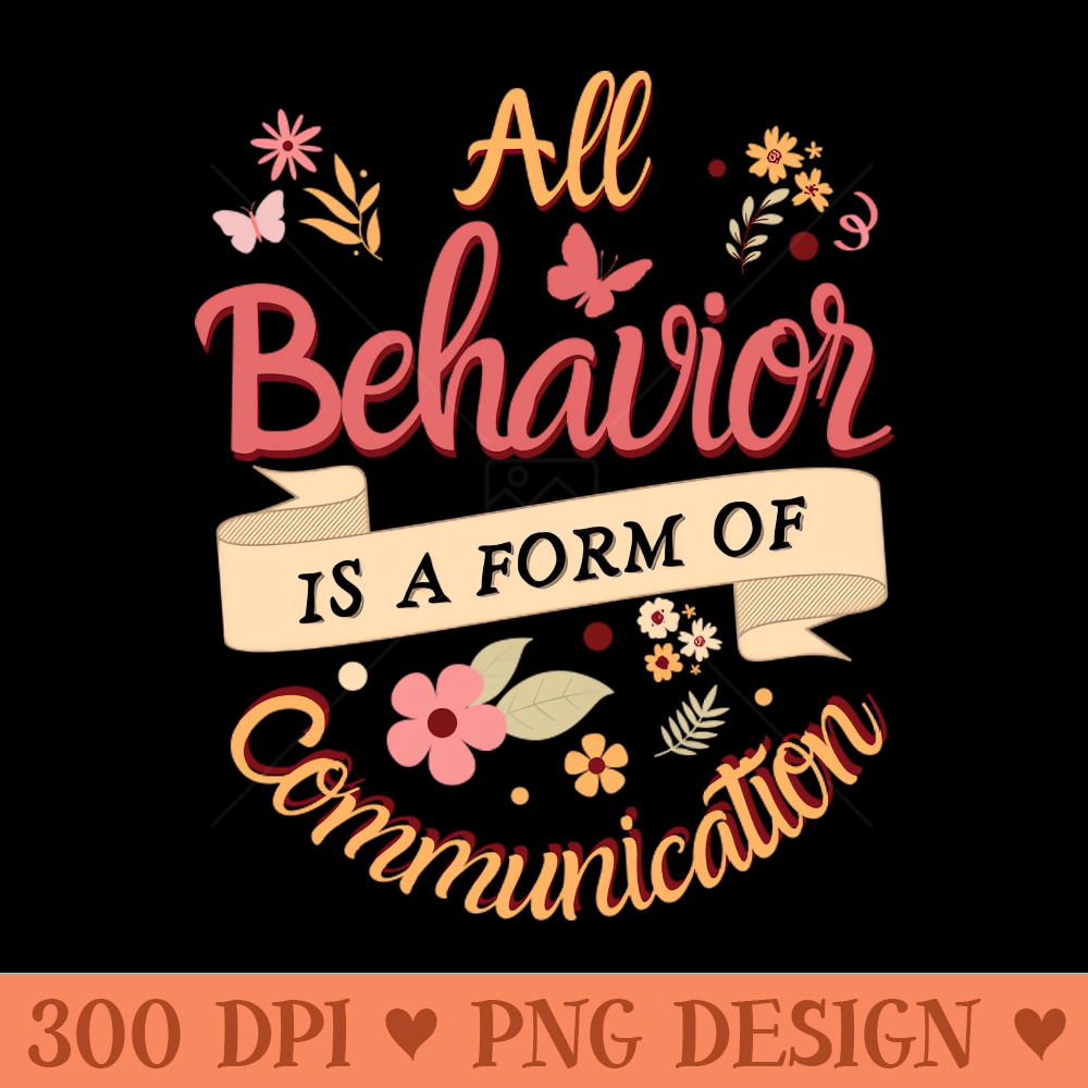 All Behavior Is A Form Of Communication - Free PNG Downloads - Good Value