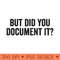 But Did You Document It - Sublimation PNG Designs - Unique