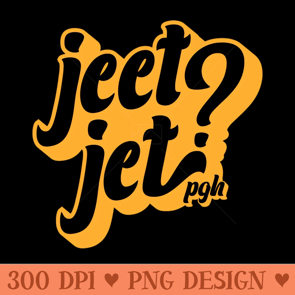 Jeet Jet Pittsburghese - PNG Download Store - Good Value