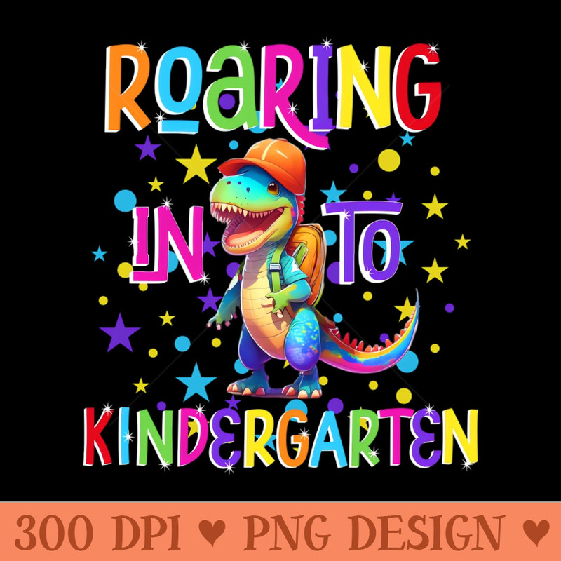 Roaring in to Kindergarten Kids, Boys, Girls, Teacher - PNG Graphics - High Quality 300 DPI