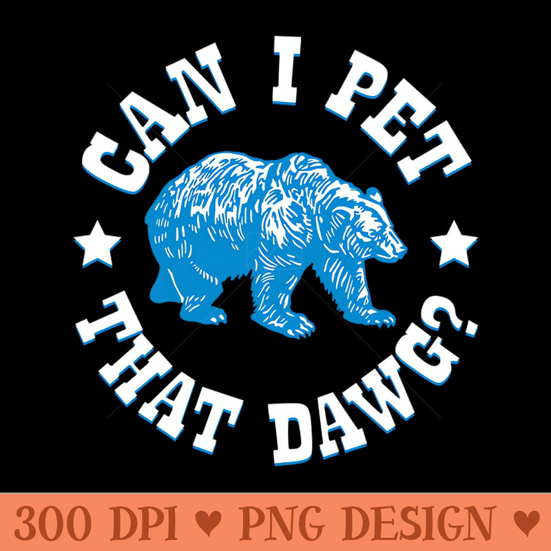 Can I Pet That Dawg - PNG Designs - Customer Support