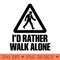 Id Rather Walk Alone NEW - Vector PNG Download - Latest Updates