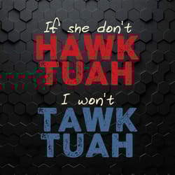 funny if she don't hawk tuah svg