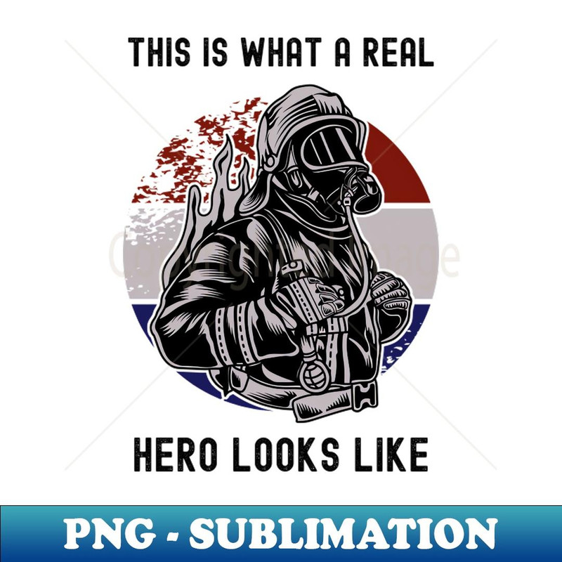 This Is What A Real Hero Looks Like - PNG Transparent Digital Download File for Sublimation
