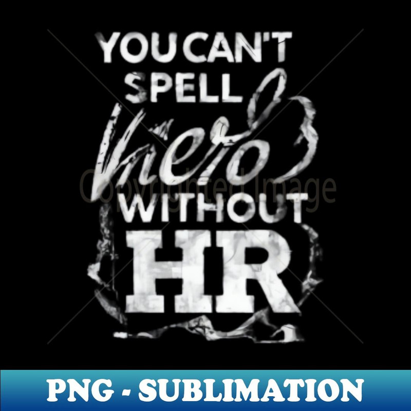 HR - You can't Spell hero without ' HR ' - PNG Sublimation Digital Download