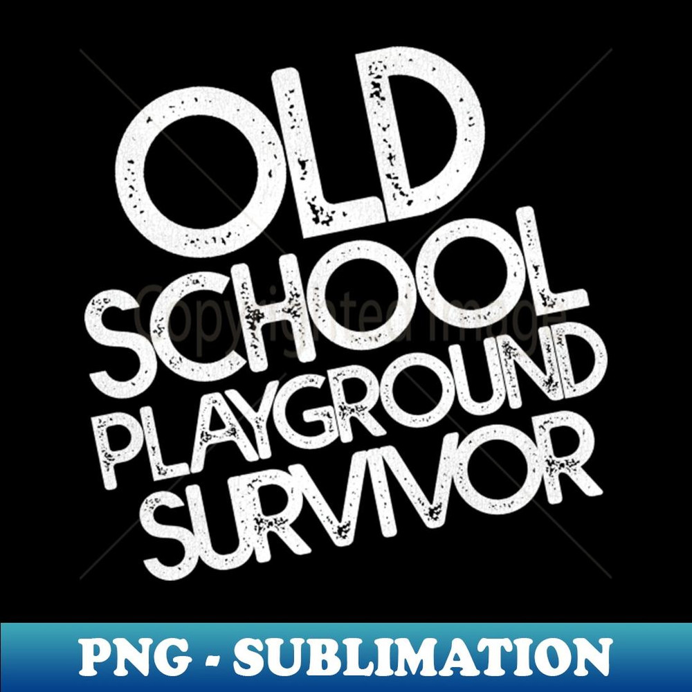 Old School Playground Survivor - Exclusive PNG Sublimation Download