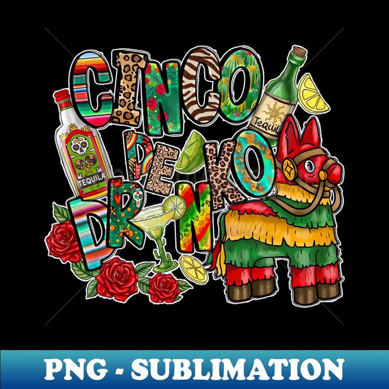 Mexico Wine Tequila Margarita Drink Cinco De Drinko Drinking - Special Edition Sublimation PNG File