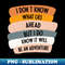 I don't know what lies ahead I know it be an adventure - Elegant Sublimation PNG Download