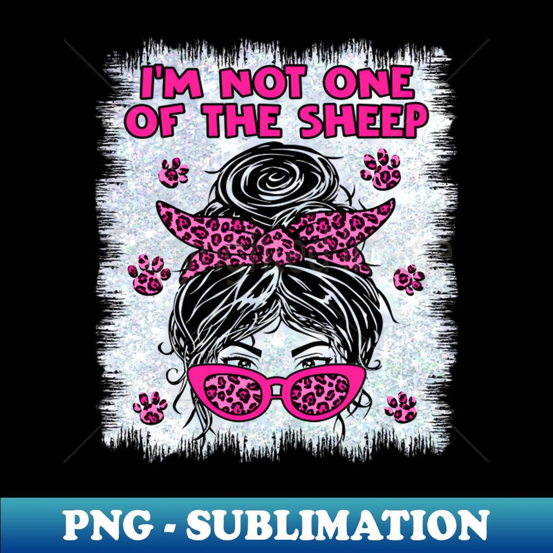 I'm Not One Of The Sheep Patriotic Lions Leopard Women Girls - Artistic Sublimation Digital File