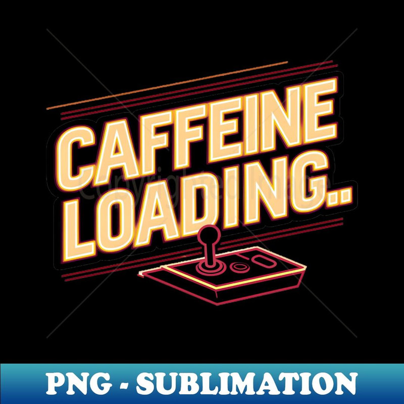 Caffeine Loading - Sublimation-Ready PNG File