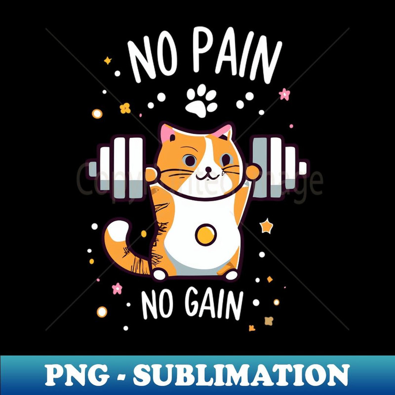 Funny No Pain No Gain Cute Cat Lifting Design - PNG Transparent Digital Download File for Sublimation
