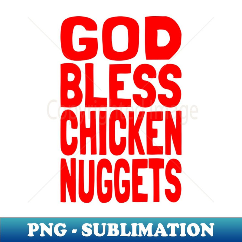 God Bless Chicken Nuggets Meme Funny Chicken Nugget Lover - Special Edition Sublimation PNG File