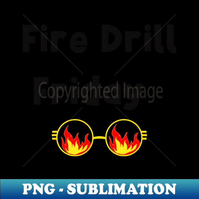 Fire Drill Friday - Premium Sublimation Digital Download