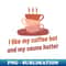 I like my coffee hot and my sauna hotter! - High-Quality PNG Sublimation Download