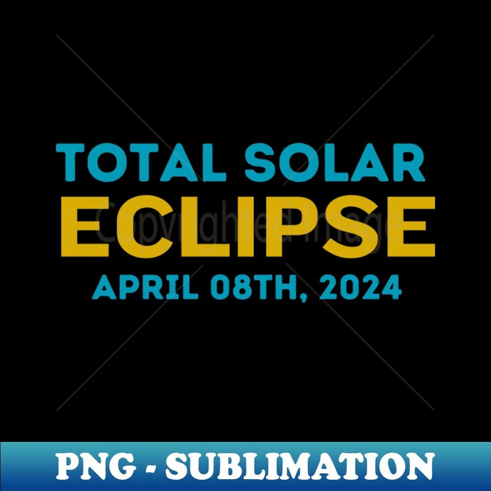 Total Solar Eclipse April 08th2024 - PNG Transparent Sublimation Design