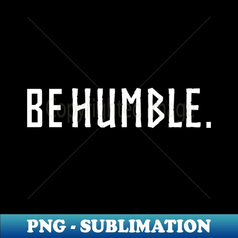 be humble. - Vintage Sublimation PNG Download