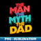 Fathers Day Worlds Best Dad Father Birthday Gift For Daddy New Dad To Be Funny Present Myth Legend Humour Graphic - Creative Sublimation PNG Download