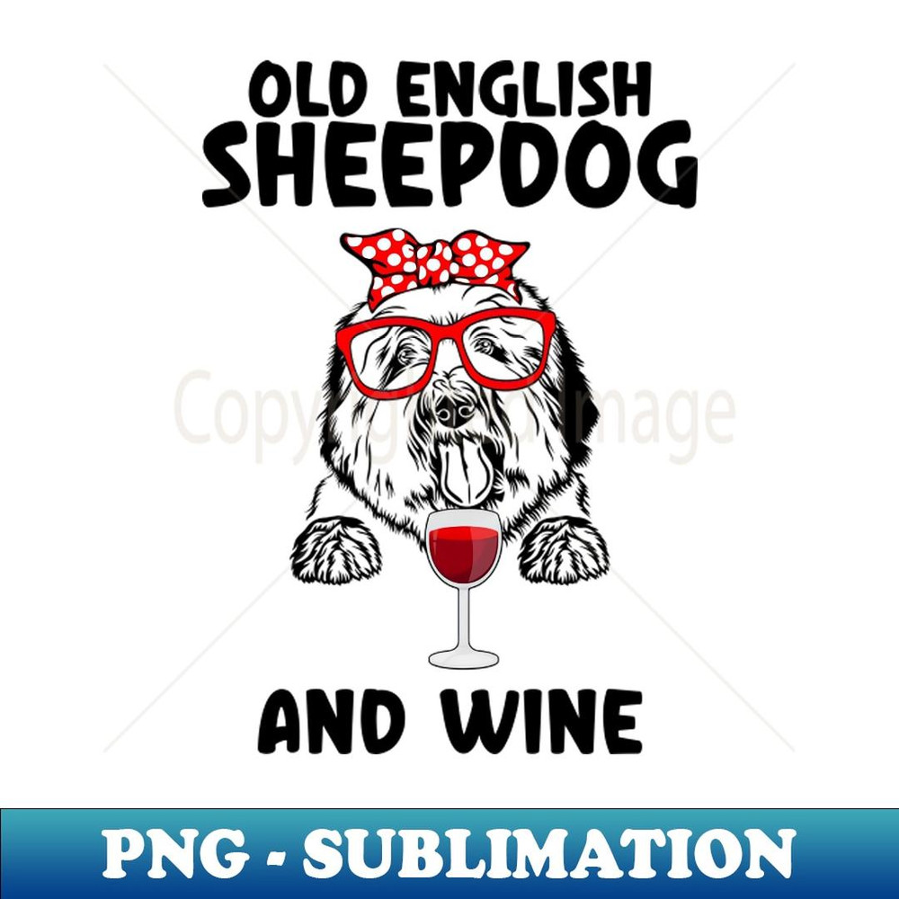 Old English Sheepdog And Wine, Old English Sheepdog Mom - Special Edition Sublimation PNG File