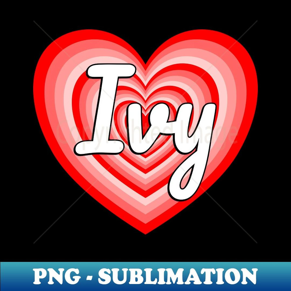 I Love Ivy Heart Ivy Name Funny Ivy - Unique Sublimation PNG Download