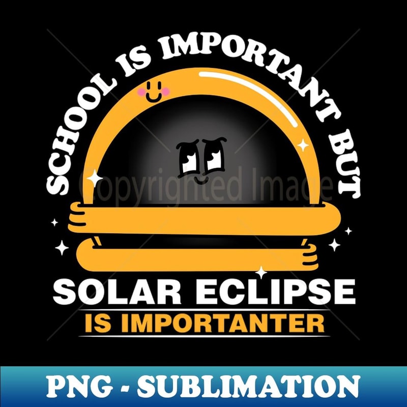 School Solar Eclipse Importanter - Aesthetic Sublimation Digital File