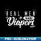 Real Men Wear Diapers - Elegant Sublimation PNG Download