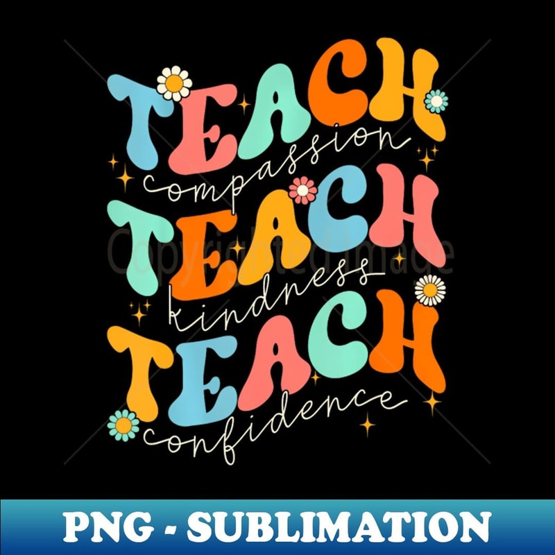 Teach Compassion Kindness Confidence Retro Groovy Teacher - Modern Sublimation PNG File