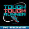 Tough, Tough Runner Trail Running - Unique Sublimation PNG Download