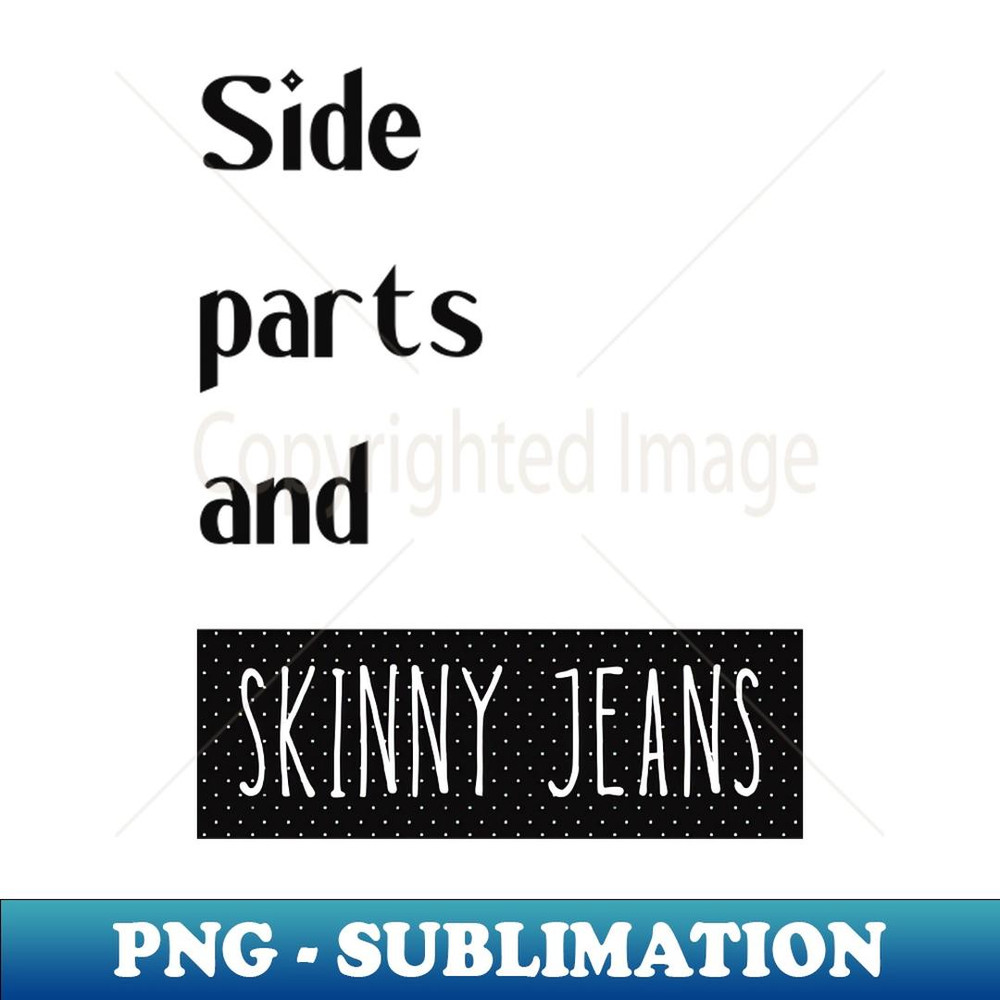 Side Parts And Skinny Jeans - Instant Sublimation Digital Download