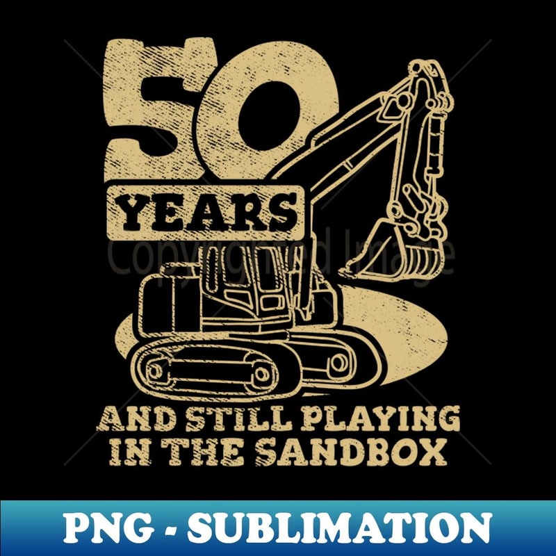 50 Years And Still Playing In The Sandbox - Premium Sublimation Digital Download
