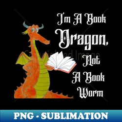 im a book dragon not a book worm - instant png sublimation download