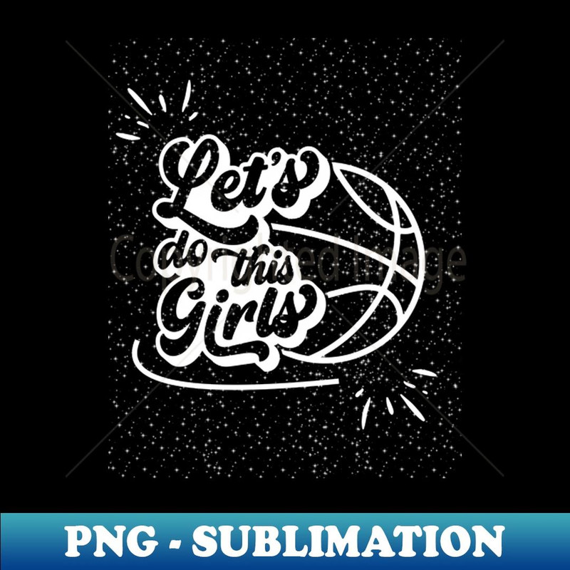 Let's Do This Girls Basketball Art - Professional Sublimation Digital Download