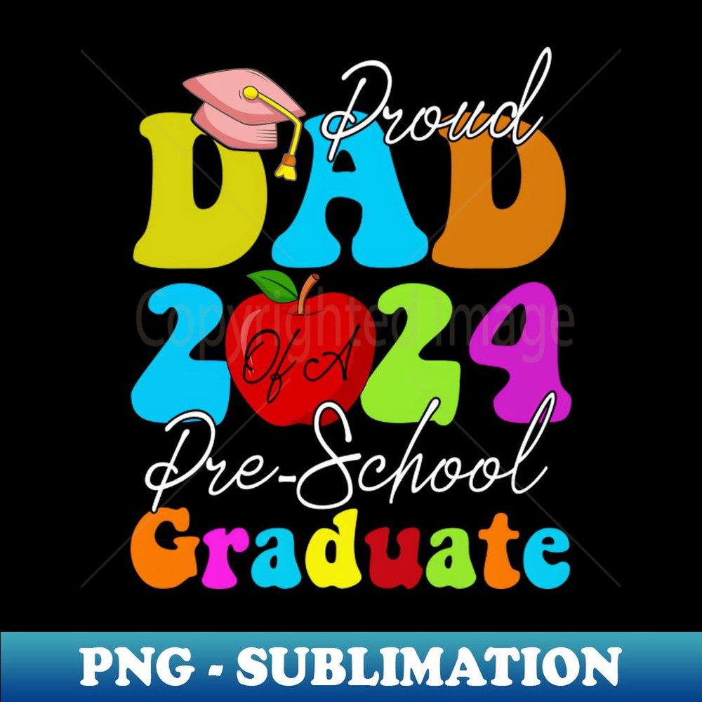Proud Dad of a Class of 2024 Pre-school Graduate - PNG Transparent Sublimation File