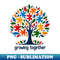 Embrace the journey of growth  - Growing Together - Professional Sublimation Digital Download