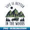 Life Is Better In The Woods Camping - Signature Sublimation PNG File